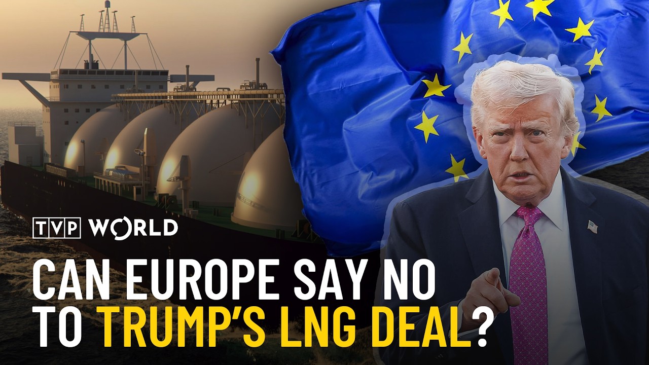 Sign the deal or lose the gas: EU&ndash;U.S. $750B LNG deal | News in Depth