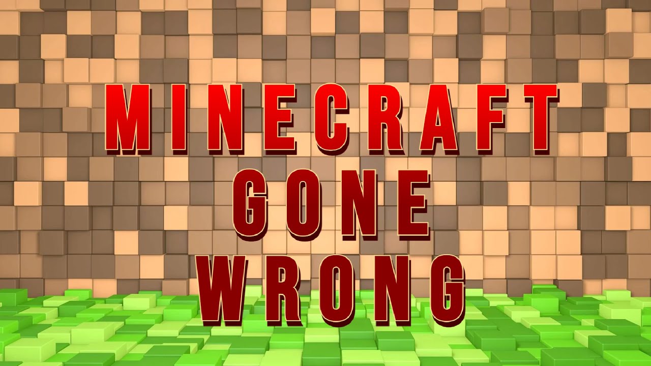 Minecraft Gone Wrong