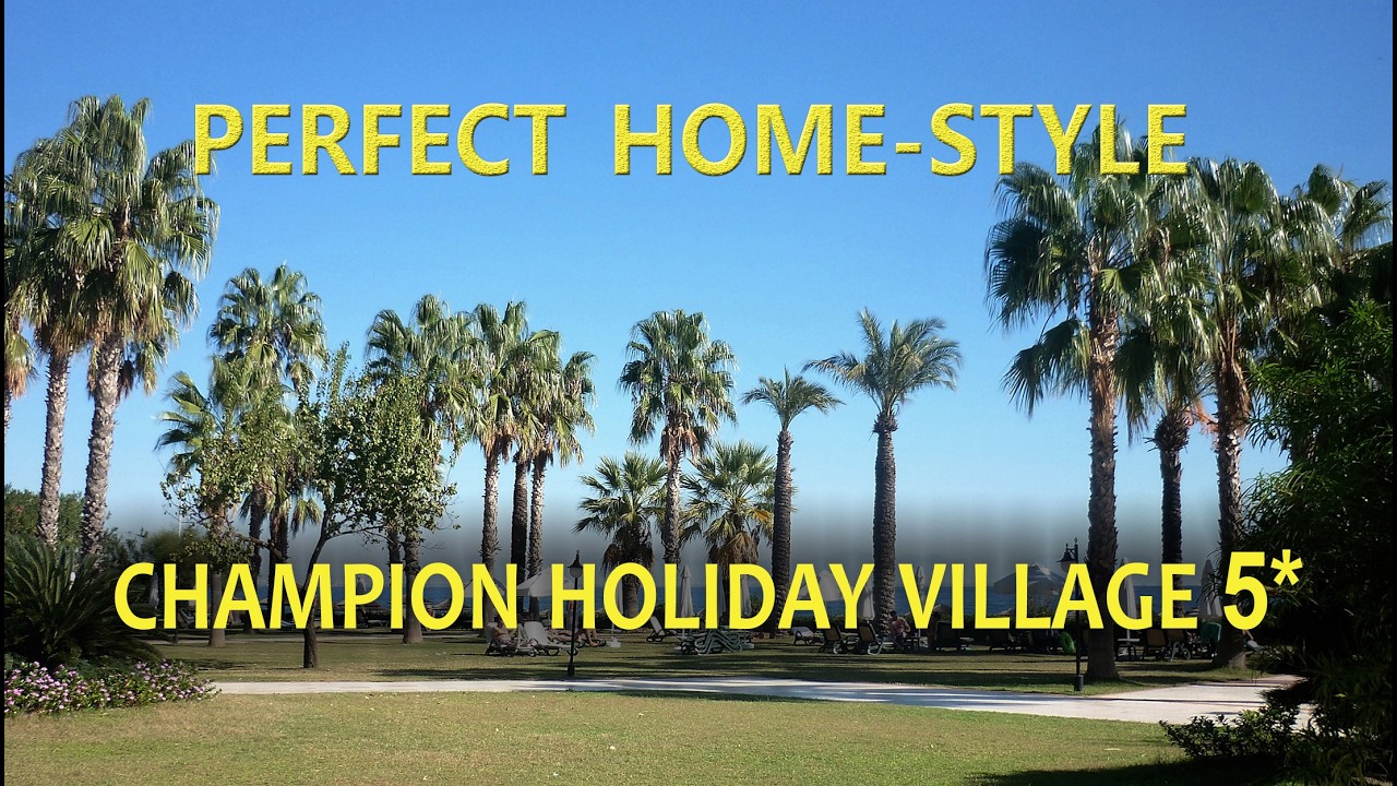 Идеальный домашний отель для спокойного отдыха в Турции: Champion Holiday Village 5*