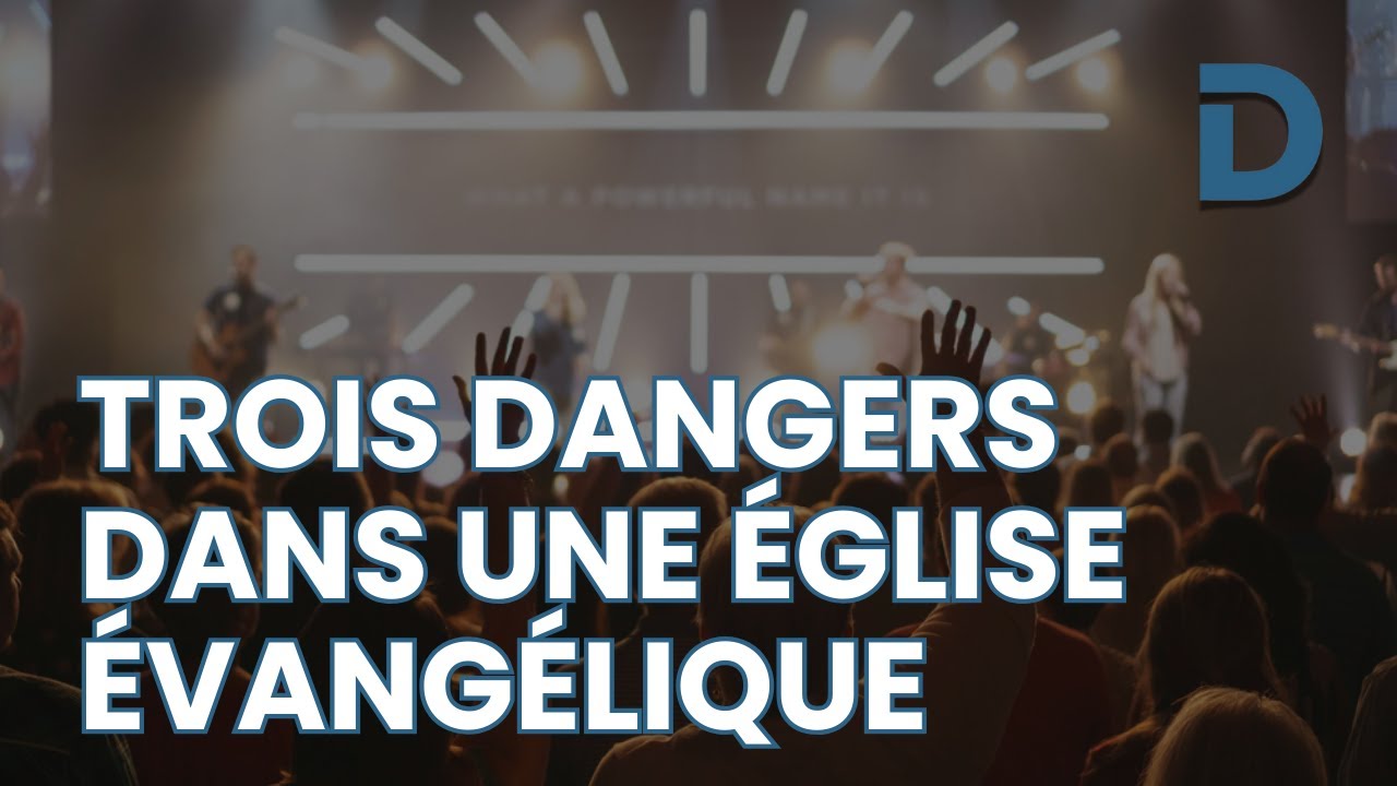 Trois dangers (potentiels) dans une Église évangélique