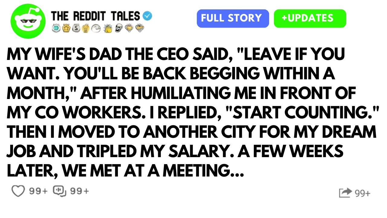 My Wife Dad The CEO Said I Would Beg To Return After Mocking Me In Front Of Co Workers.
