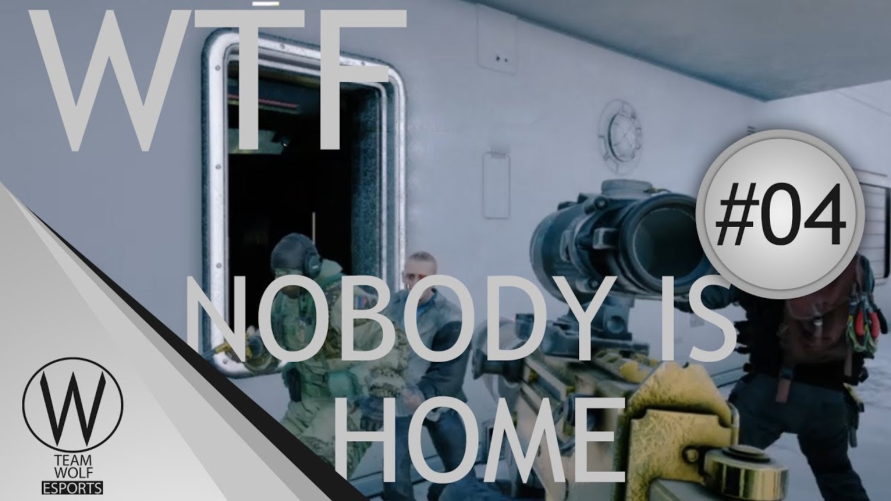 WTF NOBODY IS HOME - Rainbow Six Siege