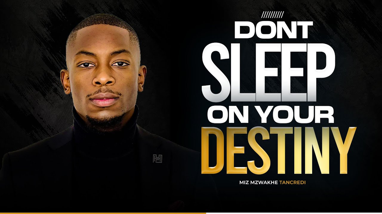 Don’t sleep on your destiny | Miz Mzwakhe Tancredi