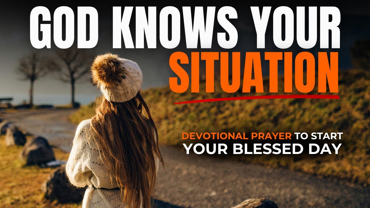 God Knows Your Situation - Have Faith & Keep Pressing On (Prayer To Start Your Blessed Day)