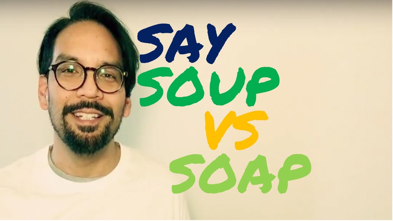 Yo Rich!! How do you say it? Soup vs Soap