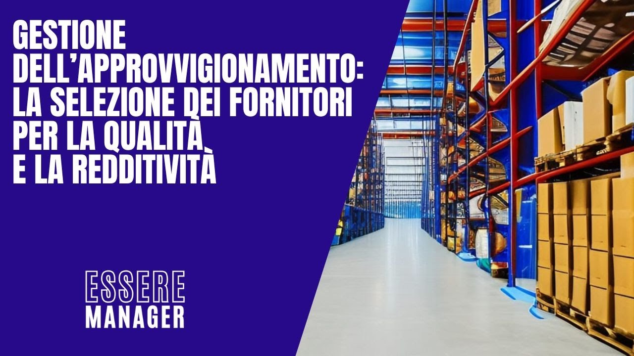 Gestione dell&rsquo;approvvigionamento: la selezione dei fornitori per la qualit&agrave; e la redditivit&agrave;