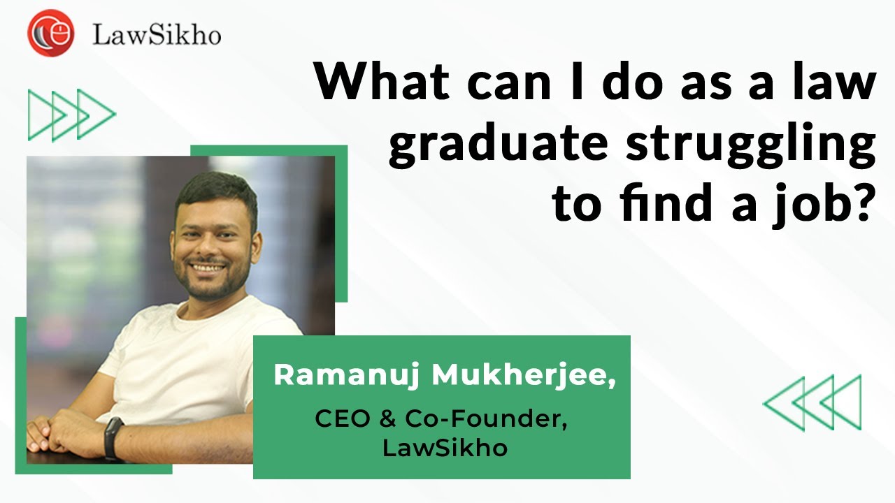 What can I do as a law graduate struggling to find a job? | Ramanuj Mukherjee |  LawSikho