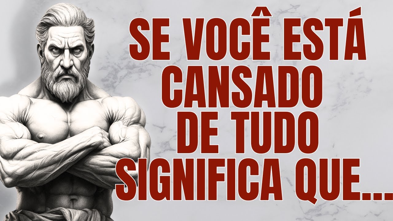 Se Você ESTÁ CANSADO de Tudo, SIGNIFICA QUE…| Estoicismo | Sabedoria Estoica