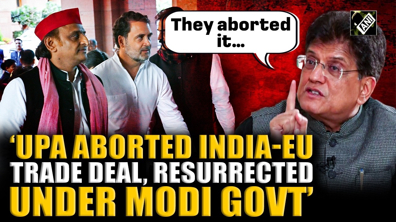 Piyush Goyal reveals how India-EU trade deal paused during UPA years resurrection under Modi govt