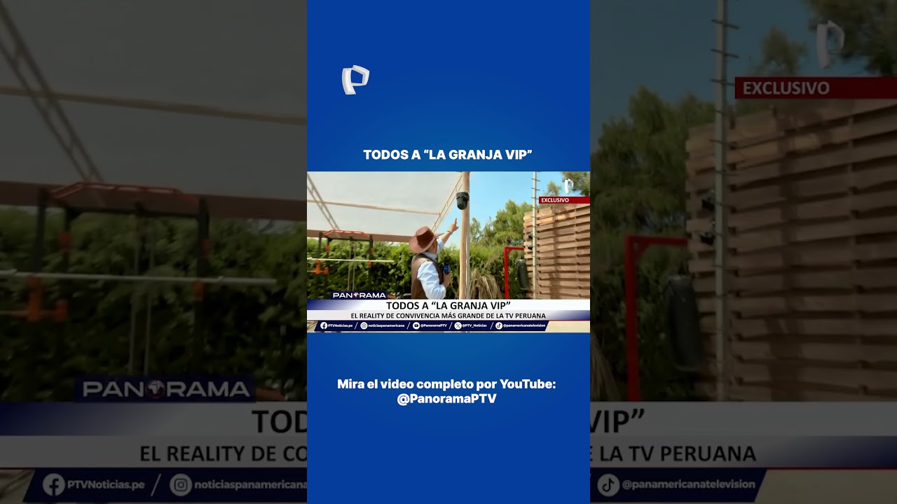 Todos a &ldquo;La Granja VIP&rdquo;: el reality de convivencia m&aacute;s grande de la televisi&oacute;n peruana