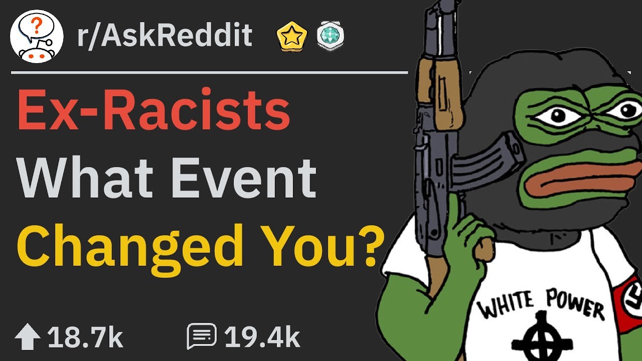 Former Racists Reveal What Changed Their Ways (r/AskReddit)