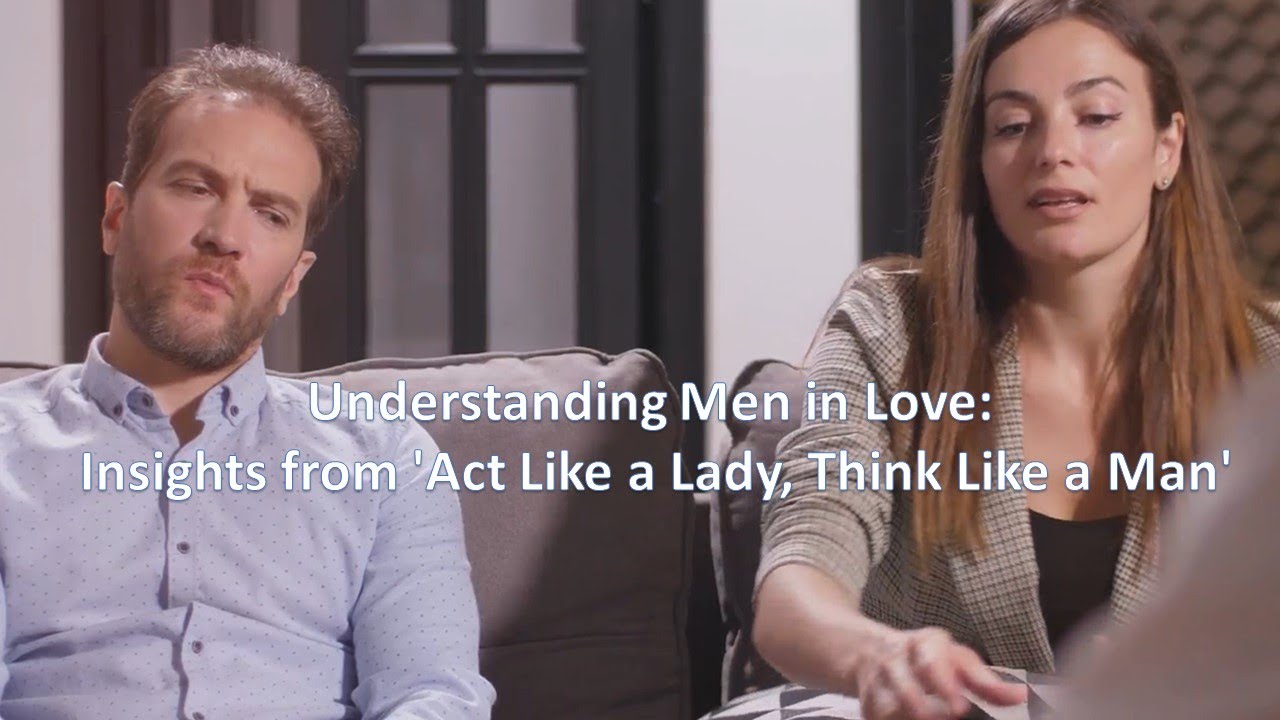 Understanding Men in Love: Insights from Act Like a Lady, Think Like a Man