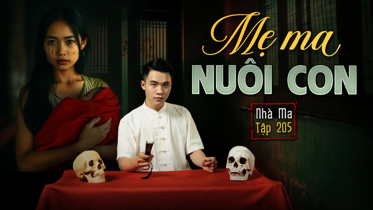 NHÀ MA TẬP 205 | MẸ MA NUÔI CON - ĐỨA CHÁU CÕI ÂM | CHUYỆN MA KINH DỊ I - MC DUY THUẬN | FULL 4K