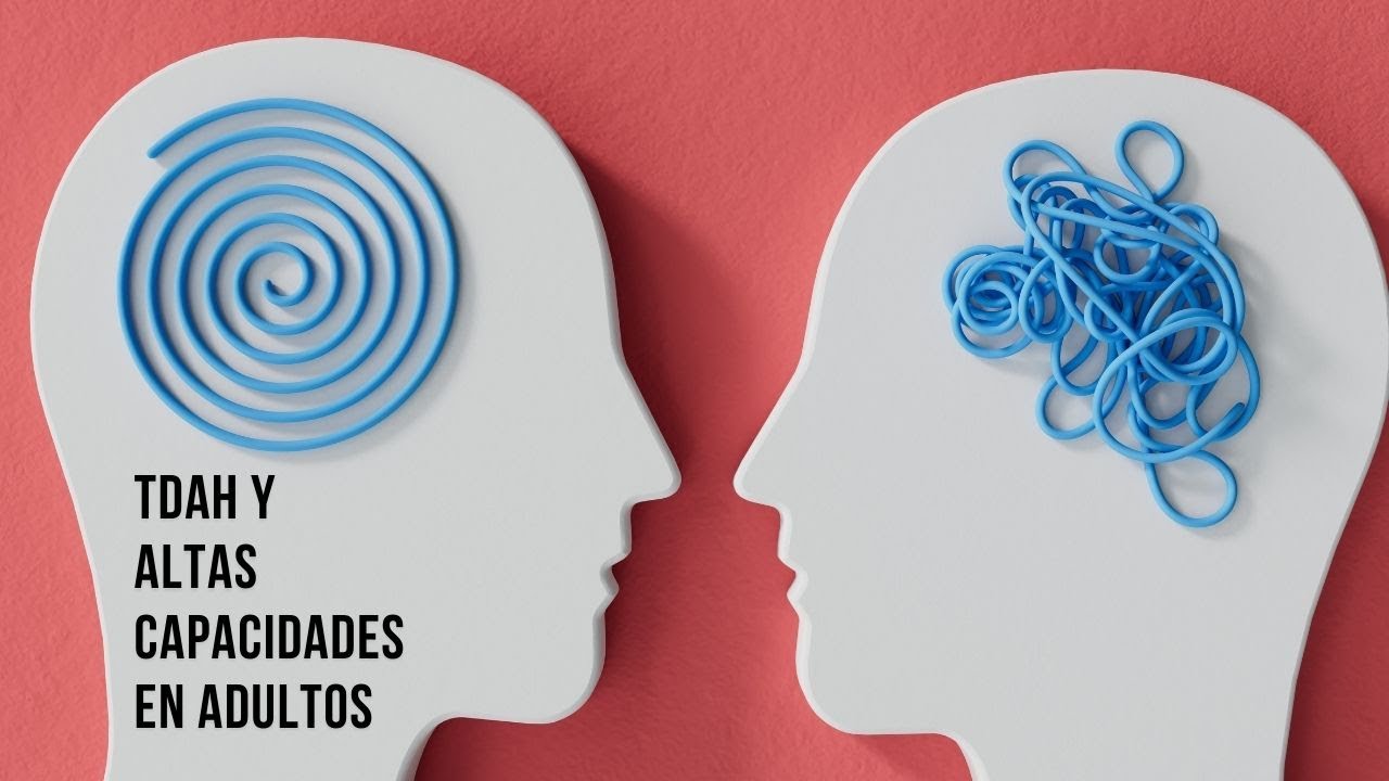 TDAH y ALTAS CAPACIDADES en ADULTOS - Médico cuenta su experiencia