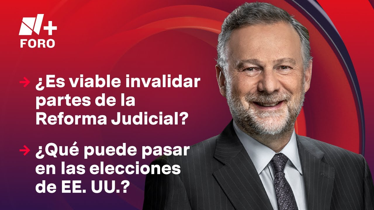 ¿Es viable invalidar partes de la Reforma Judicial? | Es La Hora de Opinar - 4 de Noviembre 2024
