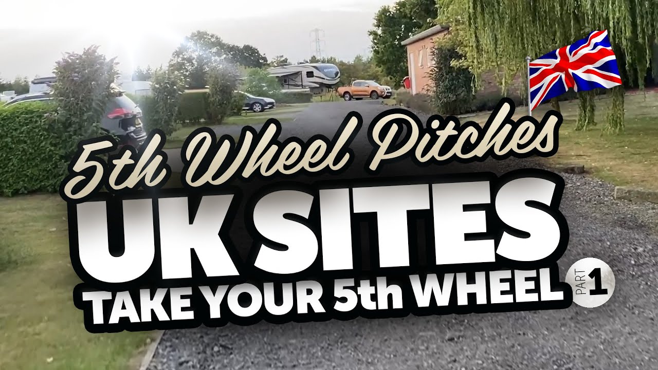 UK 5th Wheel Campsites &bull; Yorkshire & Wales &bull; part 1
