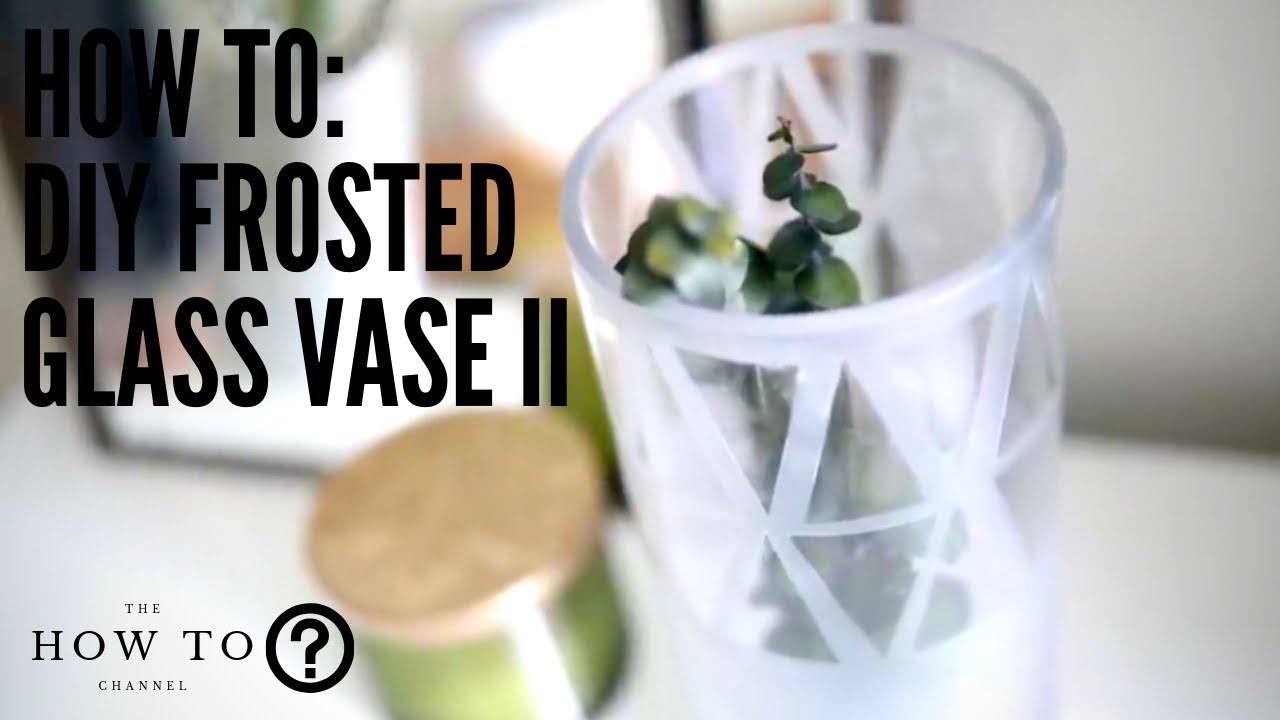 HOW TO: DIY Frosted Glass Vase II