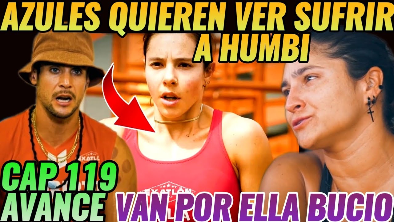 AVANCE CAP 119 #exatlónméxico 🙀AZULES QUIEREN VER SUFRIR A HUMBERTO🙀 VAN POR ELLA BUCIO ⚠️🔴🔵