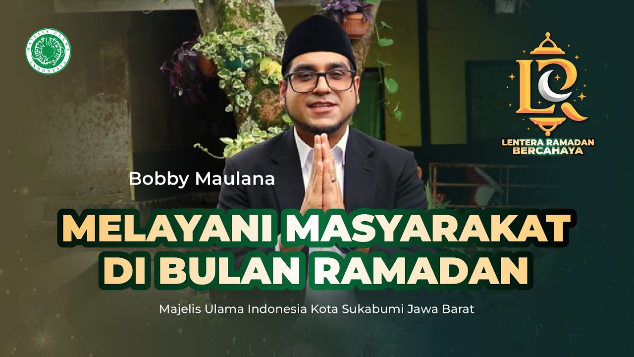 Melayani Masyarakat di Bulan Ramadan | Bobby Maulana | Lentera Ramadan Bercahaya MUI Kota Sukabumi