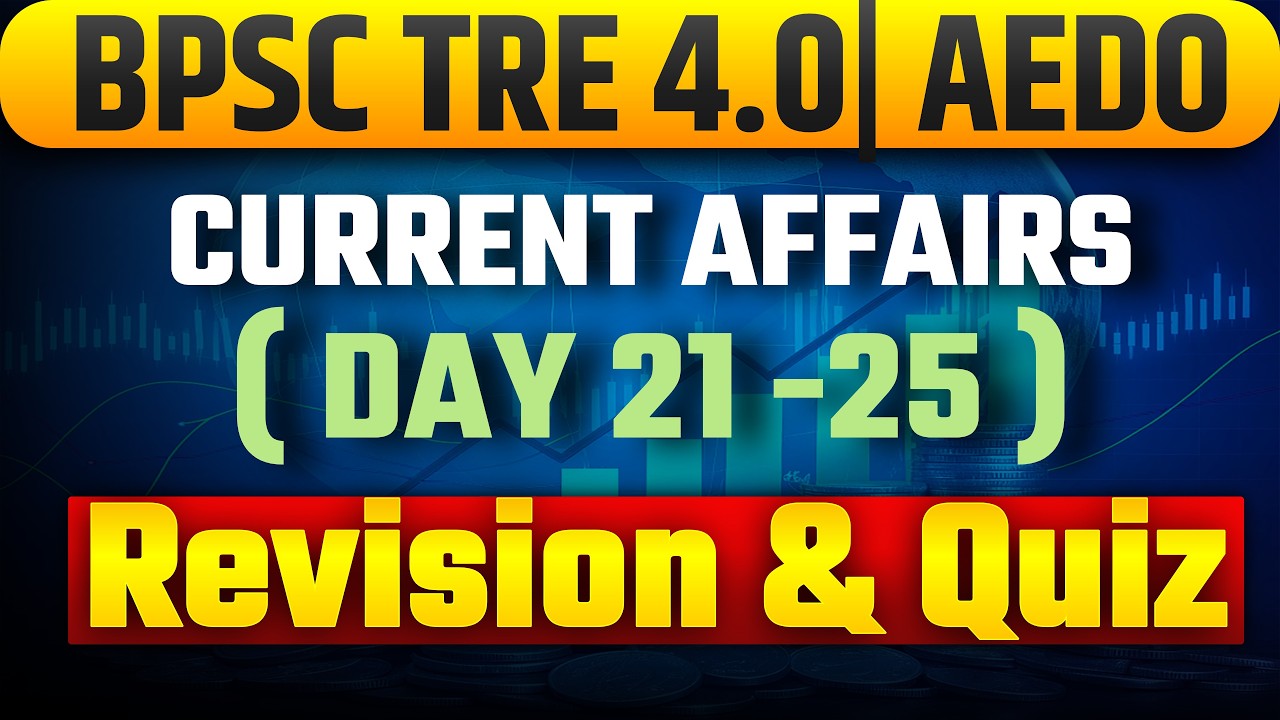 CURRENT AFFAIRS | REVISION DAY 21-25 | BPSC TRE 4.0 | Common Paper 40 Marks |