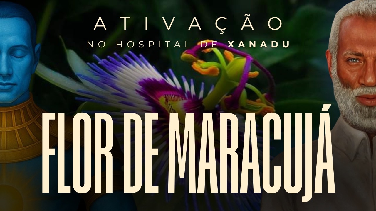 Hospital Espiritual de Xanadu — Tratamento com a Flor do Maracujá