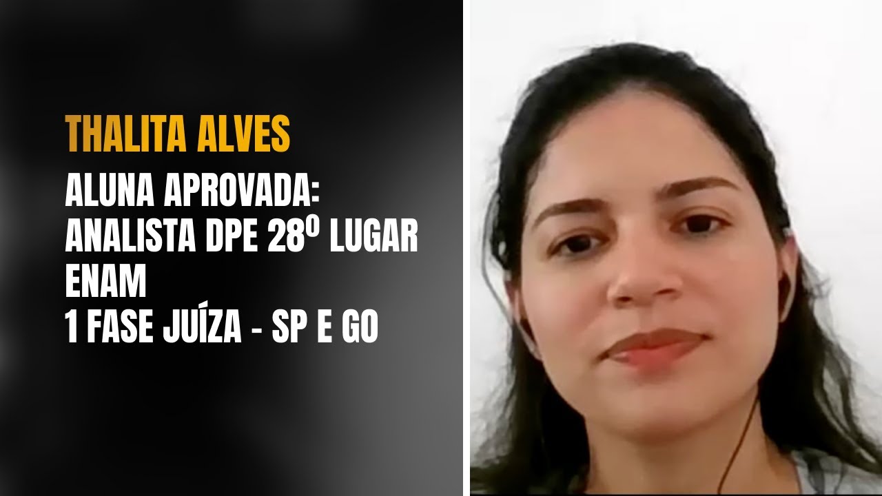 DEP.08 - Thalita Alves da Costa | Aluna Aprovada: Analista DPE 28º Lugar, ENAM,1 FASES Juiza SP e GO