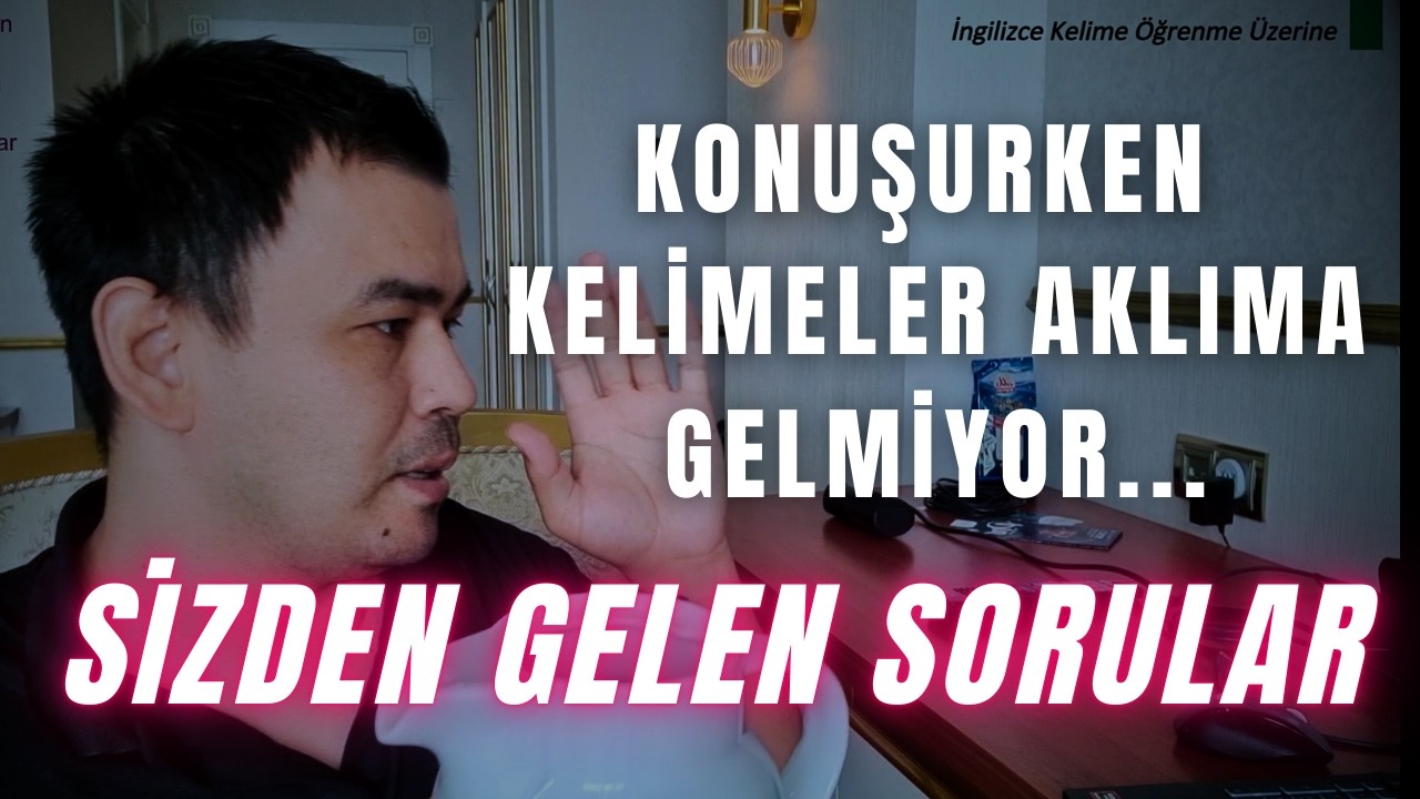 Sizden Gelen Sorular 02 - İngilizce konuşurken kelimeler aklıma gelmiyor, ne yapmalıyım?