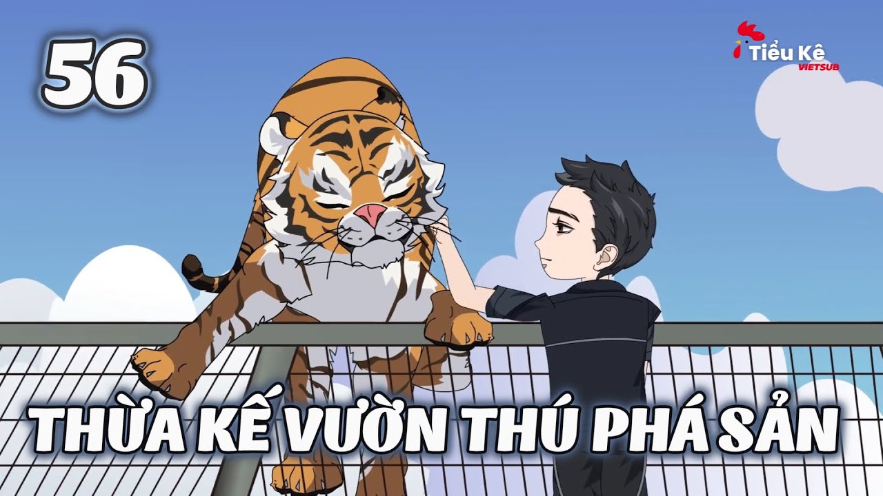 Thừa Kế Vườn Th&uacute; Ph&aacute; Sản - Tập 56 | Tiểu K&ecirc; Vietsub