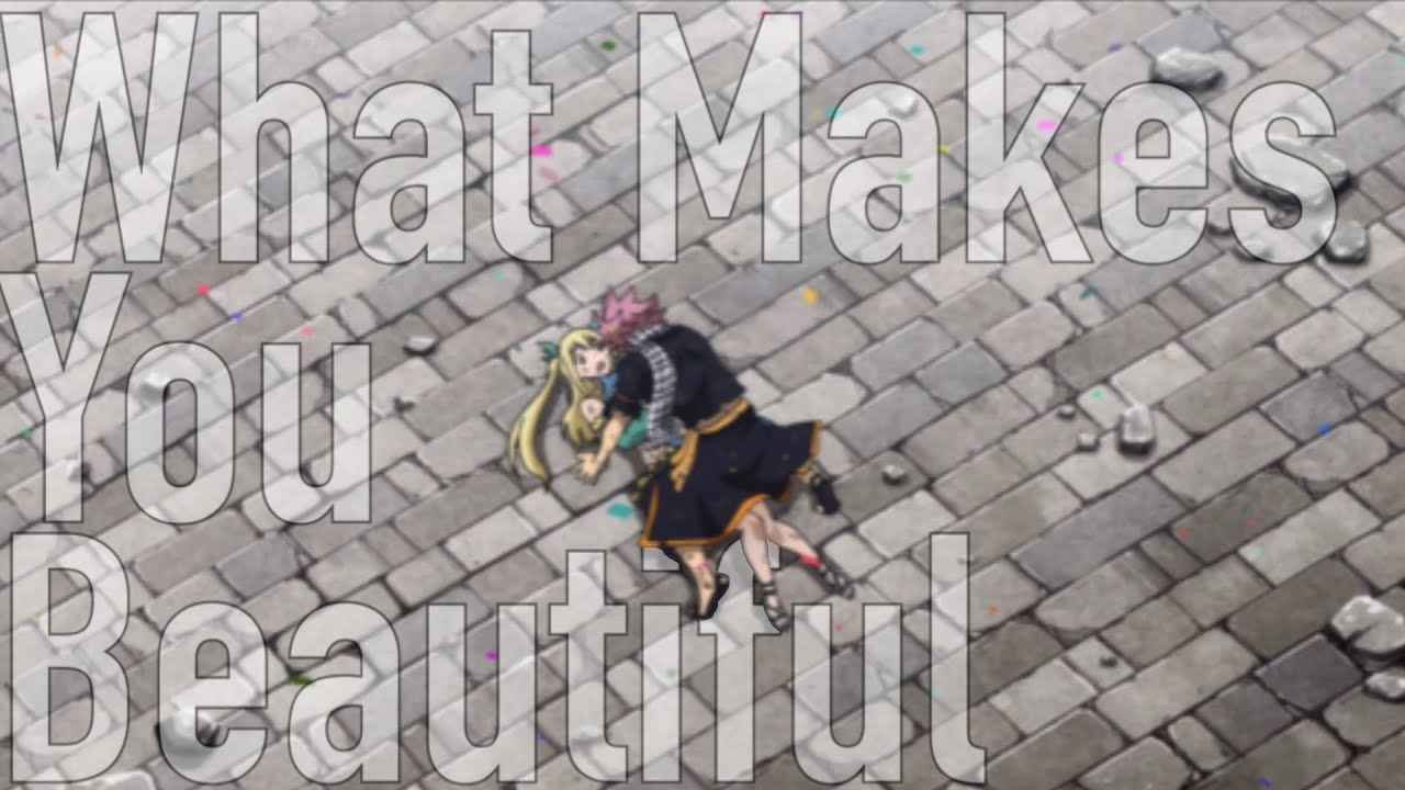 What Makes You Beautiful || Natsu & Lucy [AMV]