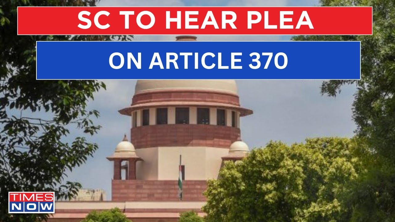 Live News | Supreme Court To Hear Pleas Challenging Abrogation Of Article 370 In Jammu & Kashmir