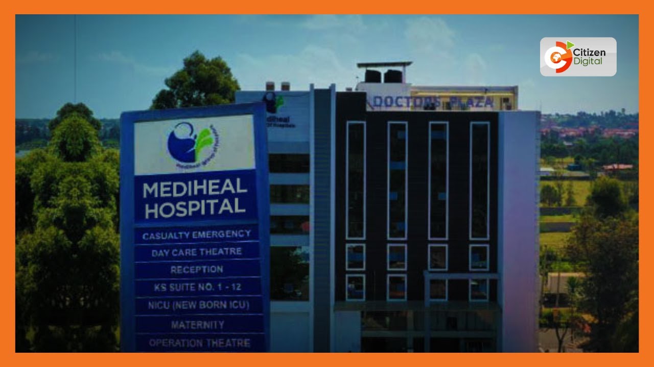 Hospitali ya Mediheal mashakani kwa tuhuma za biashara haramu ya uuzaji figo