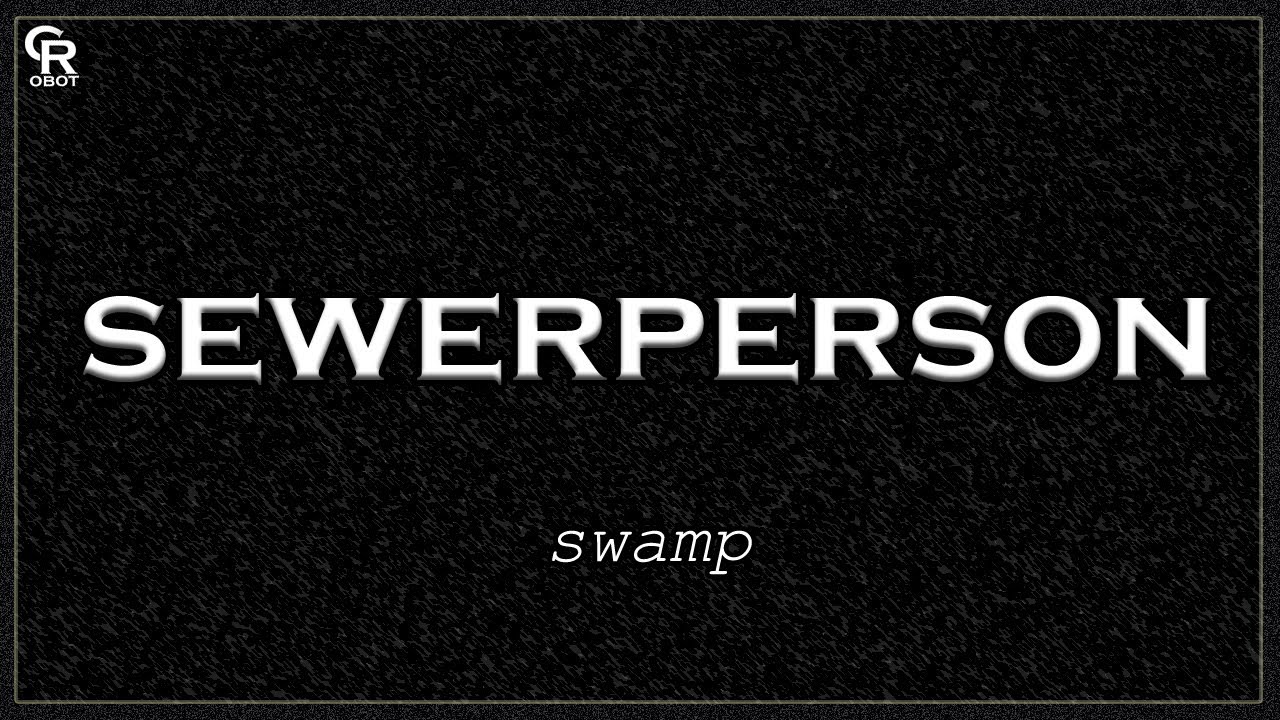 sewerperson - swamp (Slowed + Reverb)