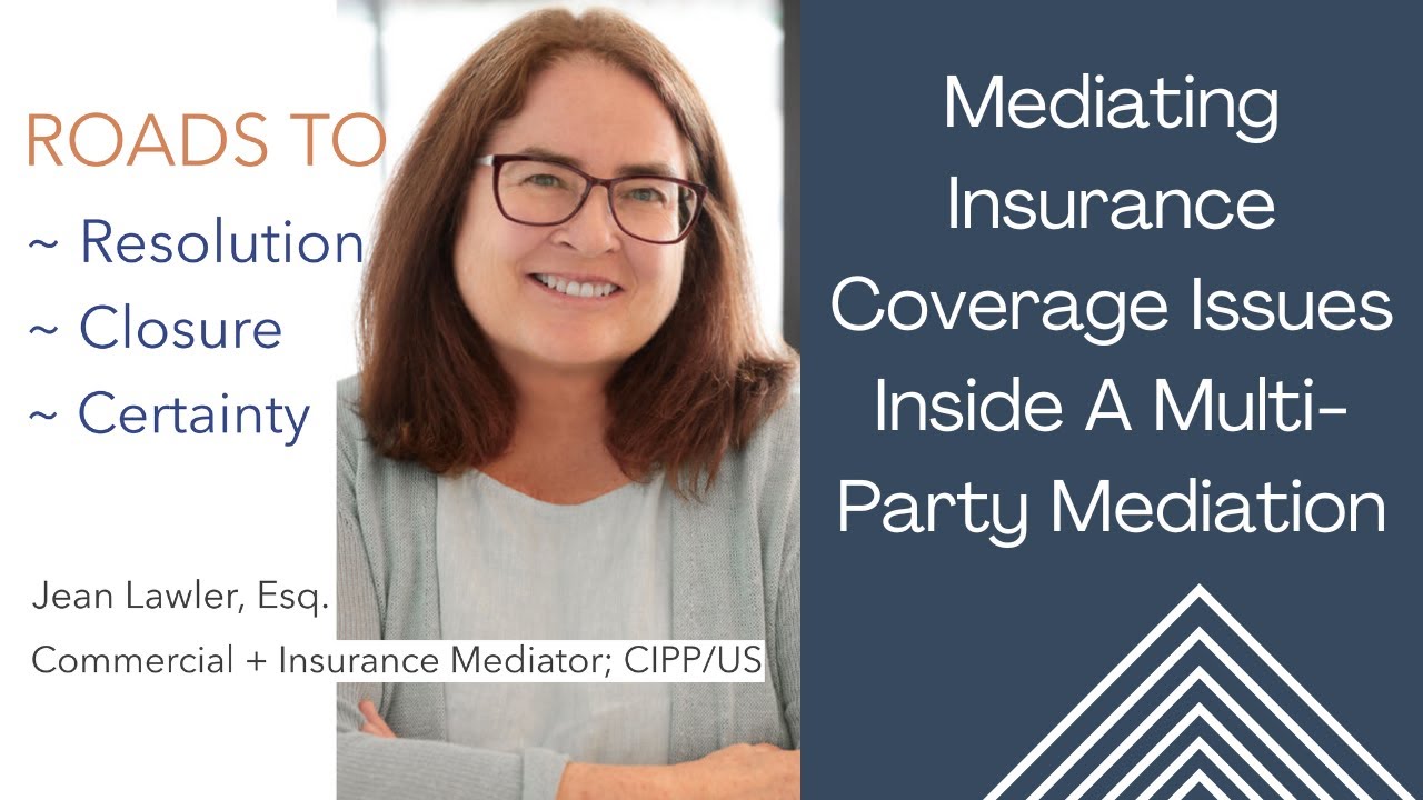 Mediating Insurance Coverage Issues Inside A Multi Party Mediation by Jean Lawler