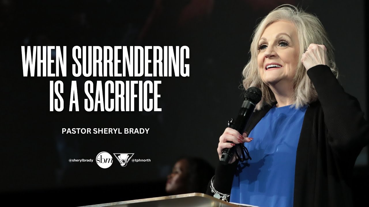 When Surrendering Is A Sacrifice | Pastor Sheryl Brady