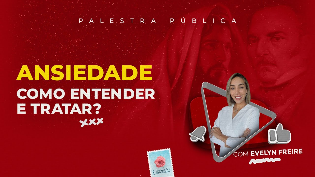 Ansiedade, como entender e tratar? - Palestra Espírita com Evelyn Freire