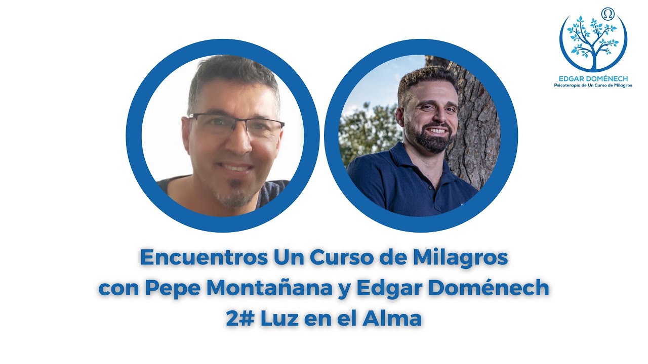 Encuentros UCDM 2 - Luz en el Alma con Pepe Montañana