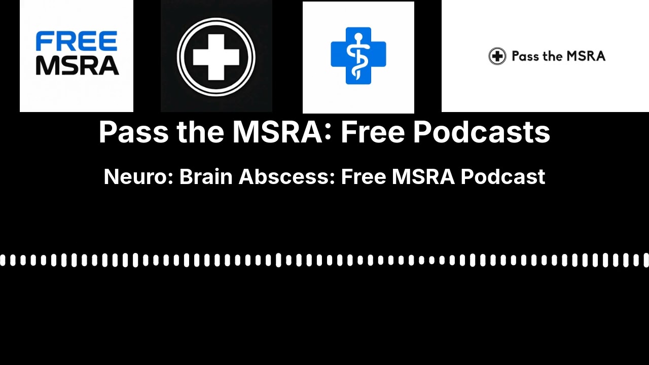 Neuro: Brain Abscess: Free MSRA Podcast | Pass the MSRA: Free Podcasts