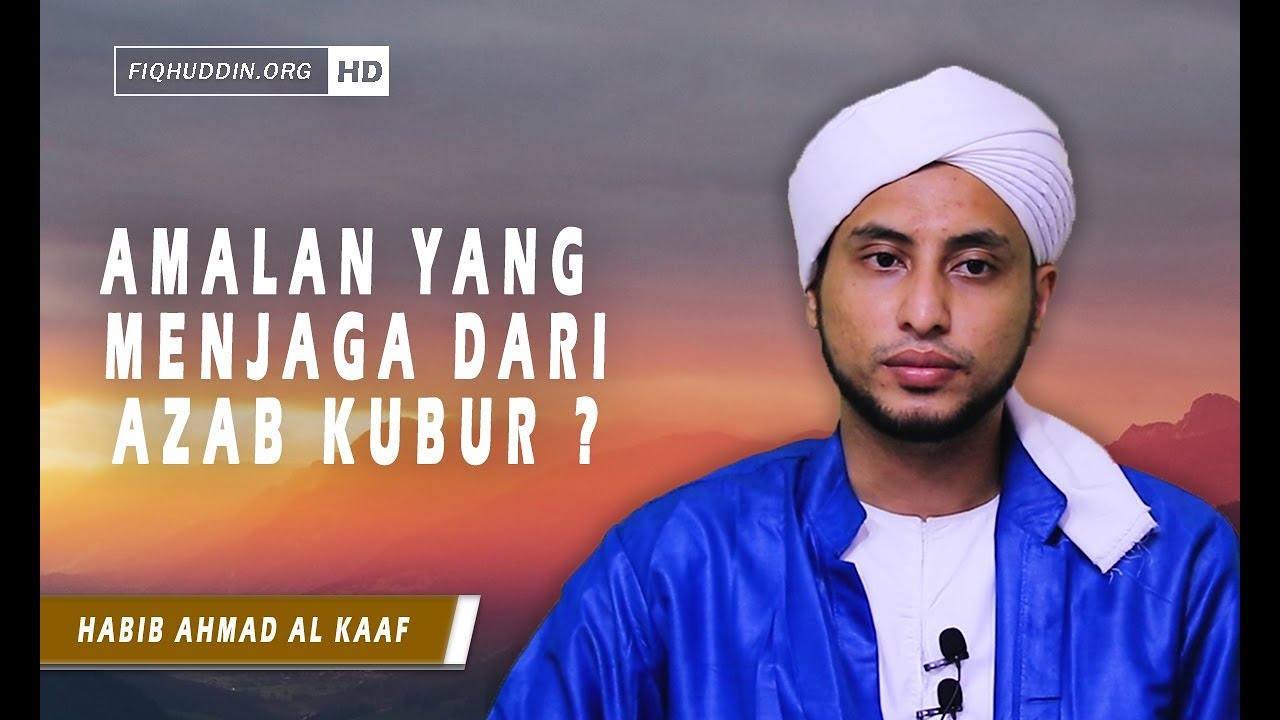 Amalan Yang Menjaga Dari Siksa Kubur | Habib Ahmad Al Kaaf
