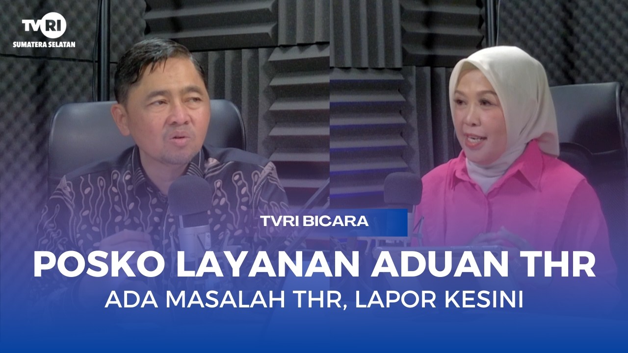 TVRI BICARA - POSKO LAYANAN PENGADUAN THR - LINDUNGI HAK PEKERJA