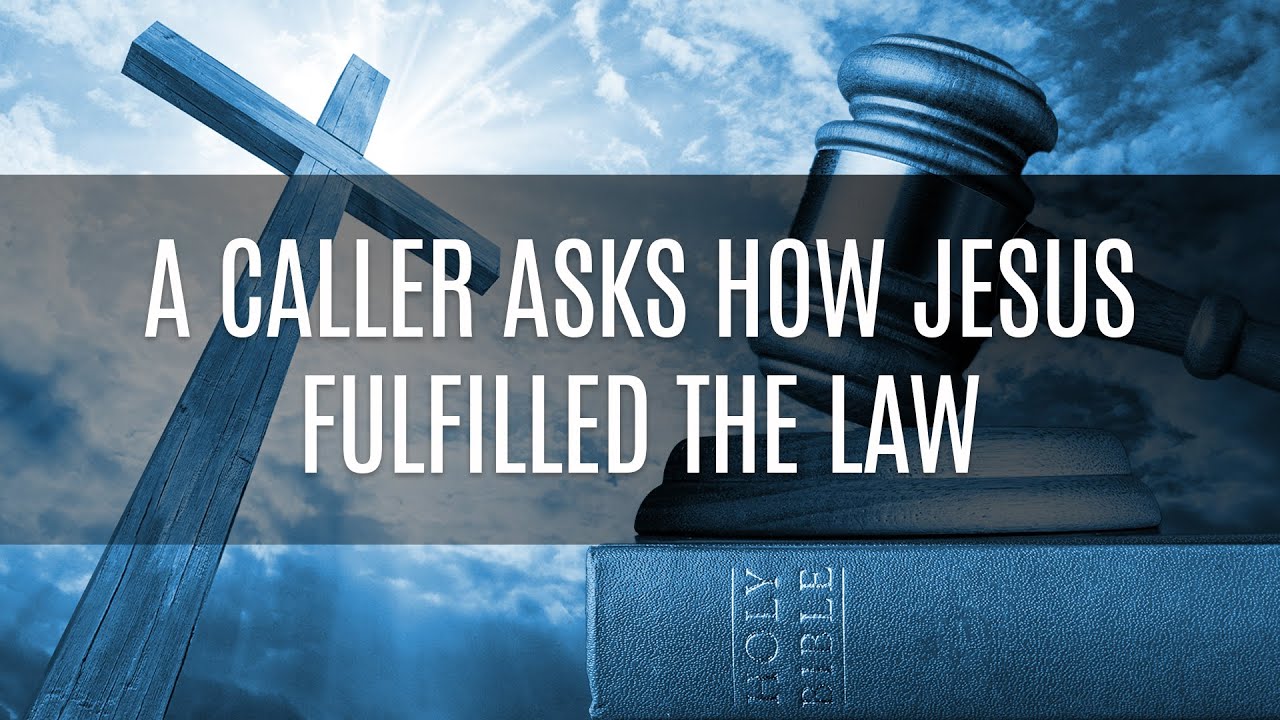 A Caller Asks How Jesus Fulfilled the Law