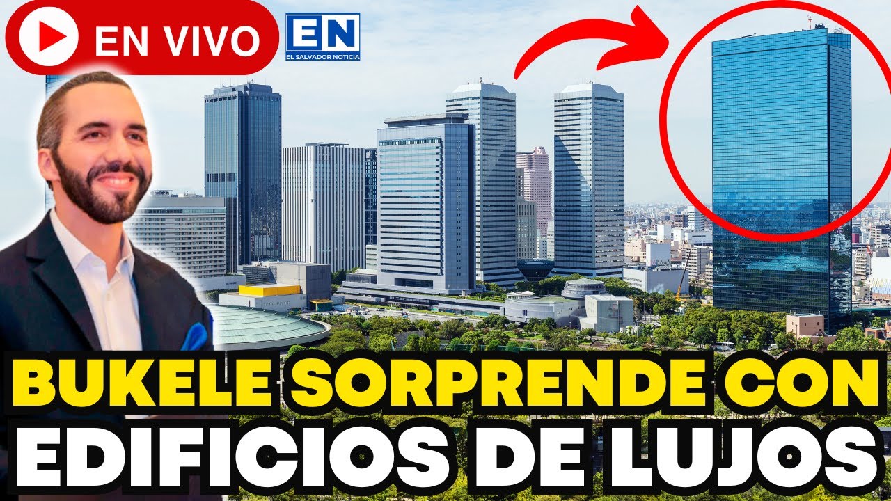 BUKELE SORPRENDE CON LA CONSTRUCCION DE EDIFICIOS DE LUJO EN EL SALVADOR