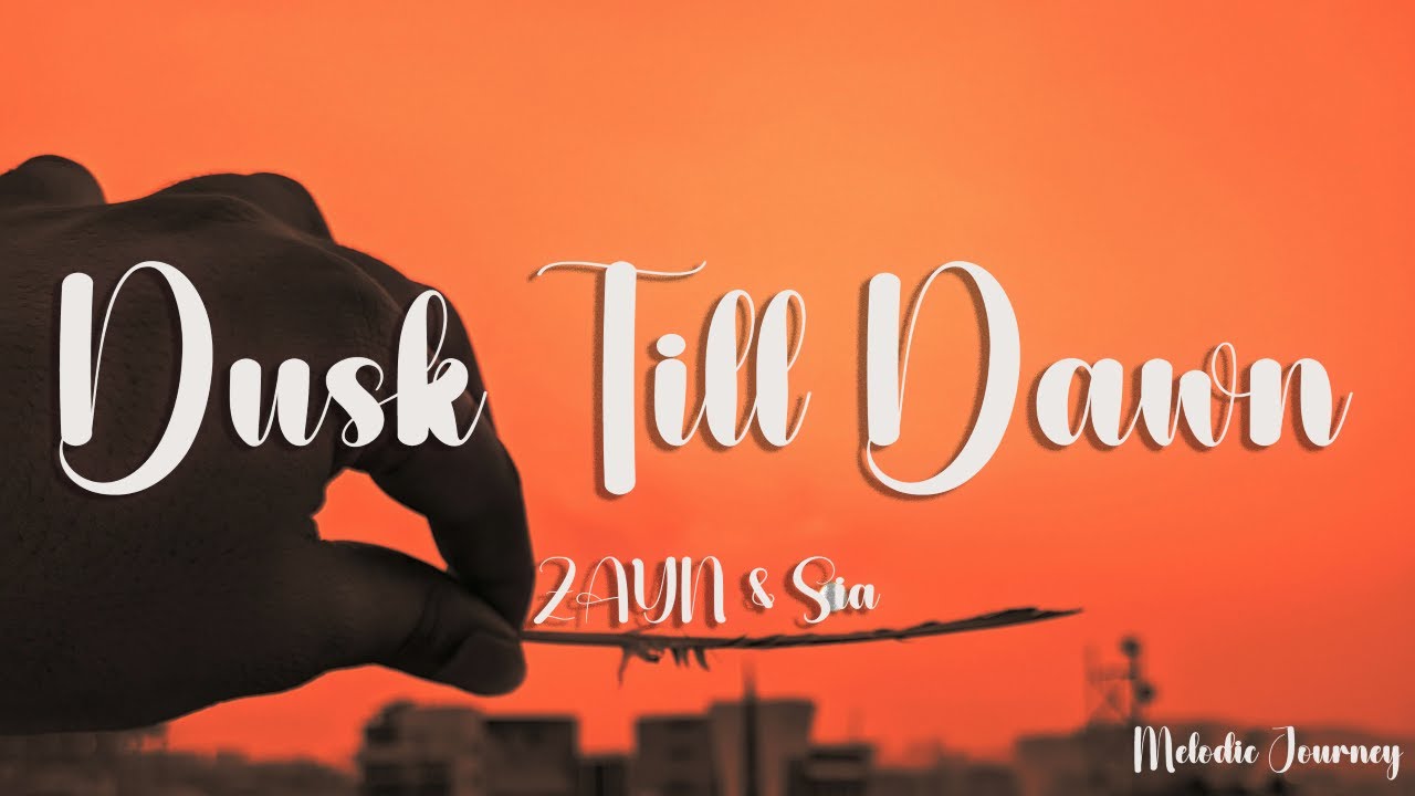 ZAYN & Sia - Dusk Till Dawn (Lyrics)