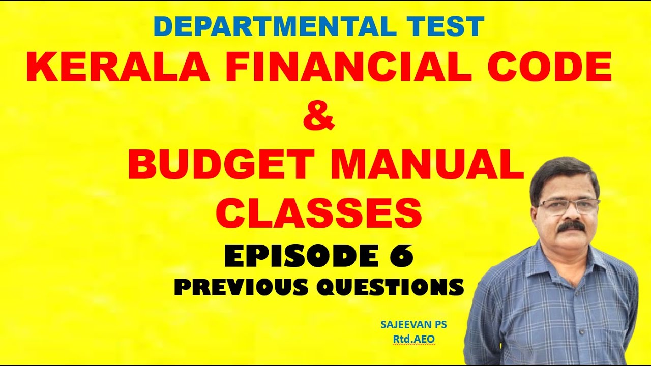 DEPARTMENTAL TESTKERALA FINANCIAL CODE & BUDGET MANUALCLASSESEPISODE 6PREVIOUS QUESTIONS
