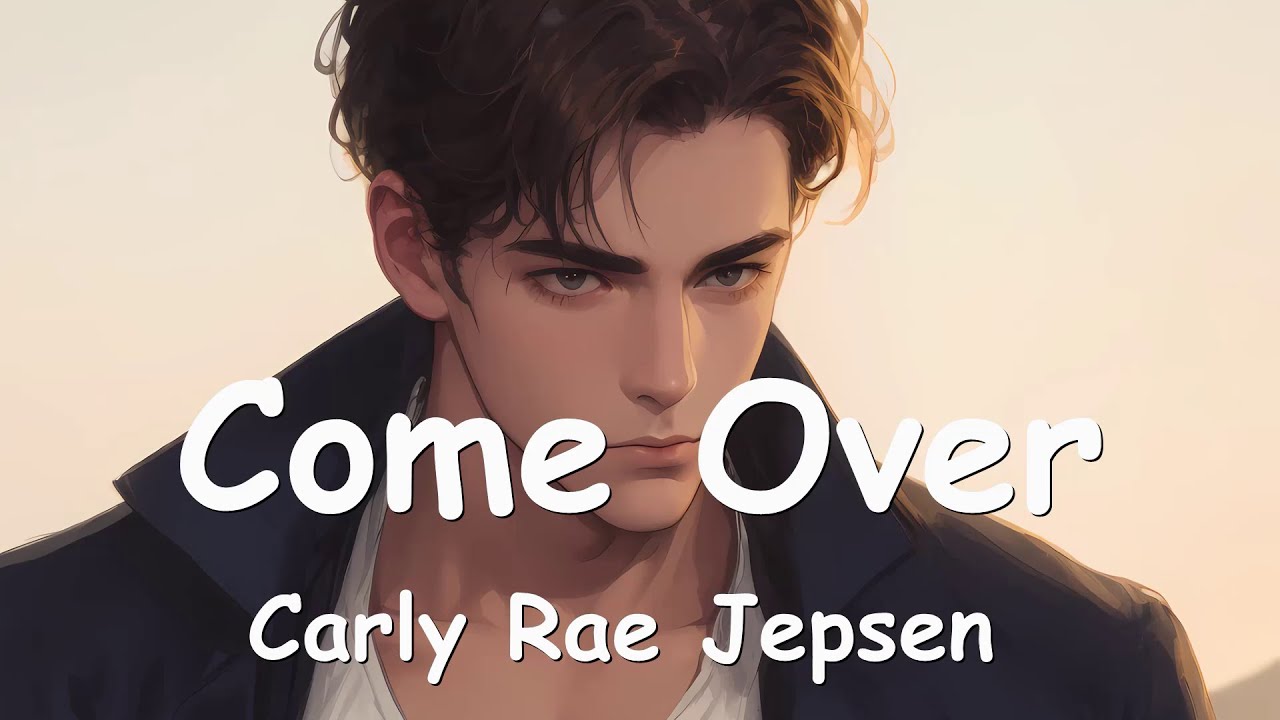 Carly Rae Jepsen – Come Over (Lyrics) 💗♫