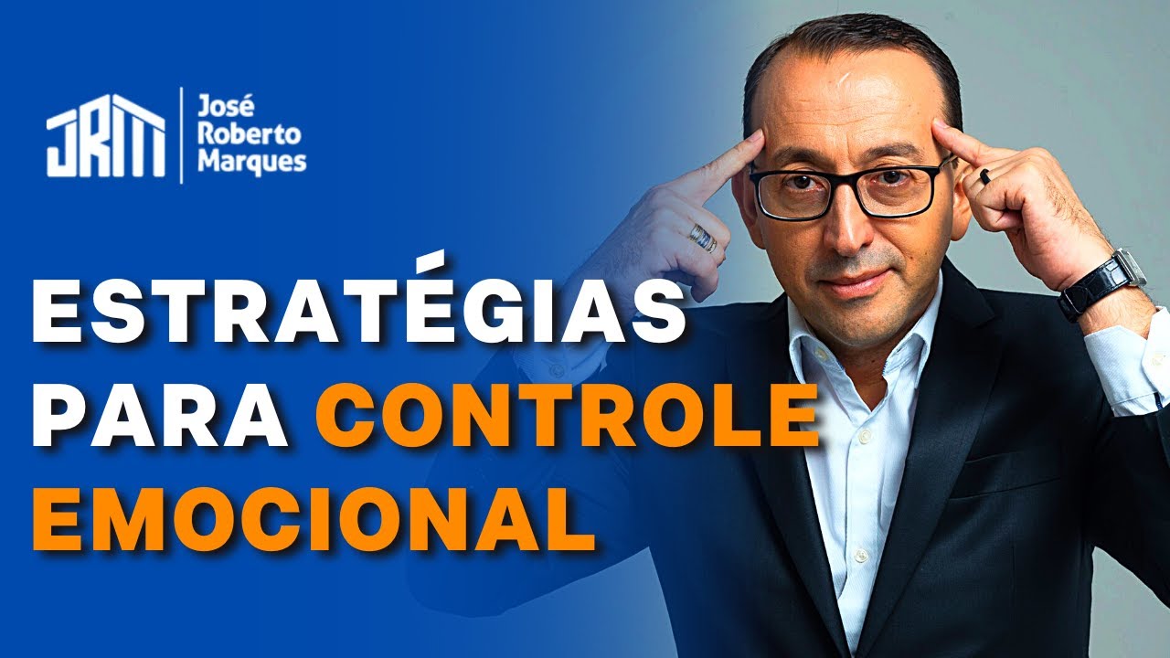 COMO MANTER O CONTROLE EMOCIONAL | José Roberto Marques