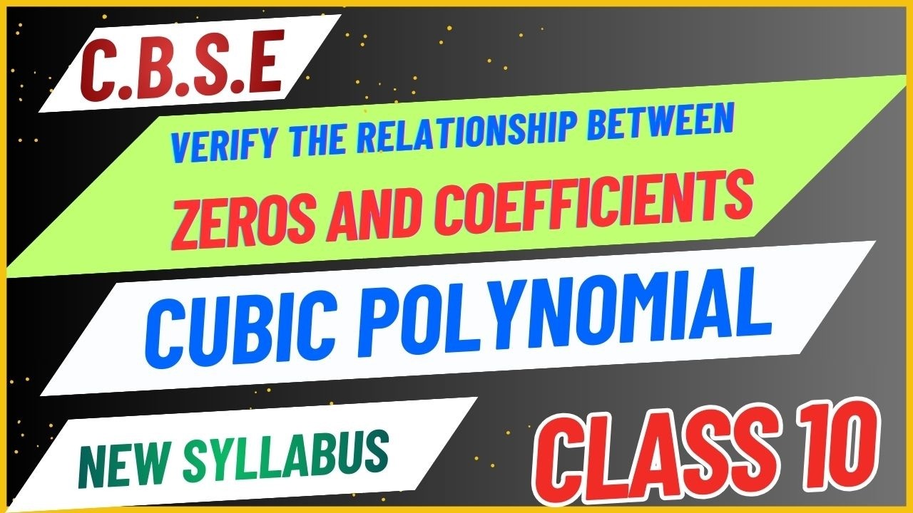 Verify the relationship between zeros and their coefficients of CUBIC POLYNOMIALS