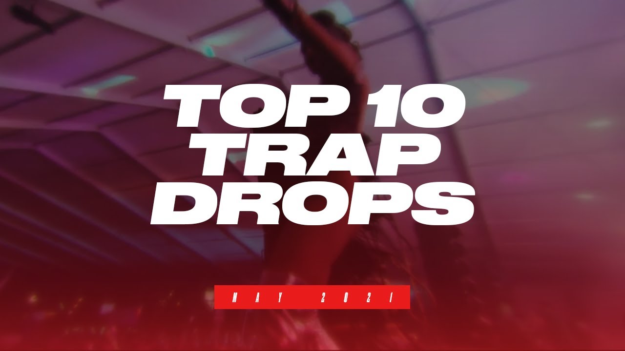 TOP 10 TRAP DROPS - MAY 2021