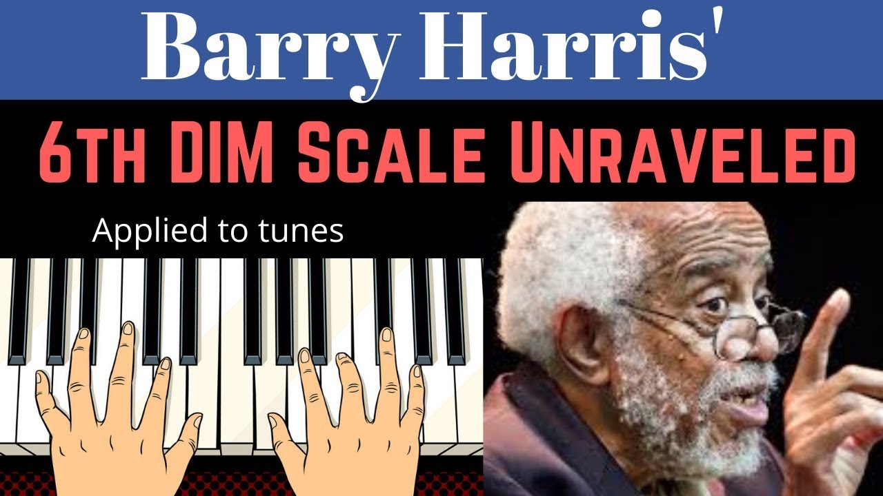 Barry Harris'- 6th DIMINISHED SCALE UNRAVELED:  Used in Songs: 