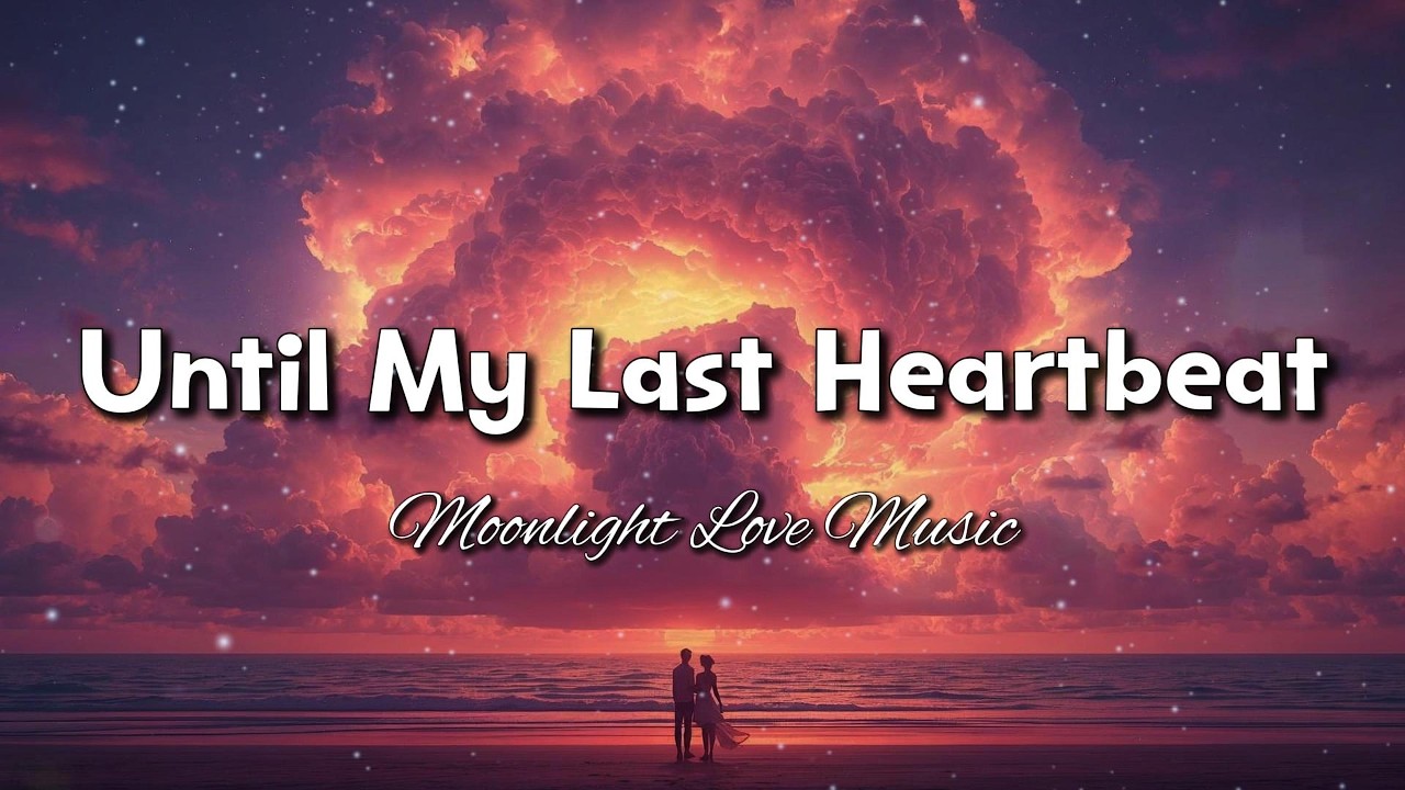 Until My Last Heartbeat – Emotional Romantic Love Song (Lyrics)