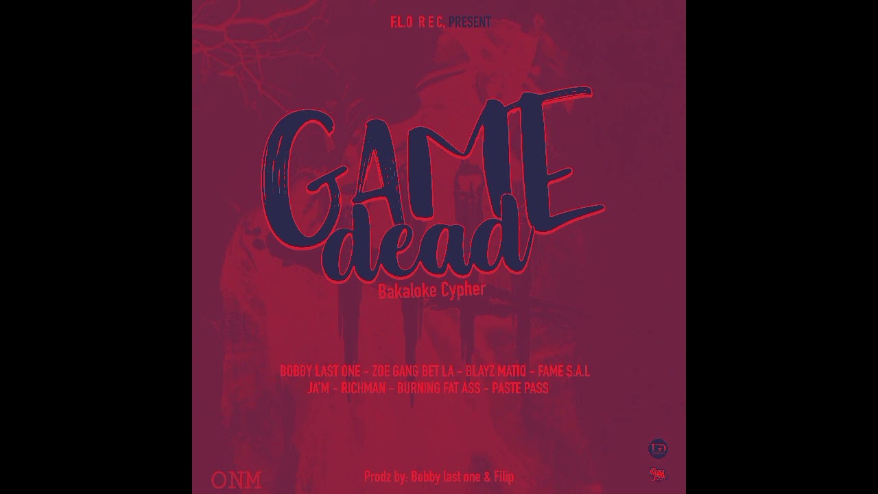 GAME DEAD BAKALOKE CYPHER- Bobby Last1 Bèt La-Blayzmatiq-Fame S.a.l-JA'M-Richman Burning-Pastè Pass